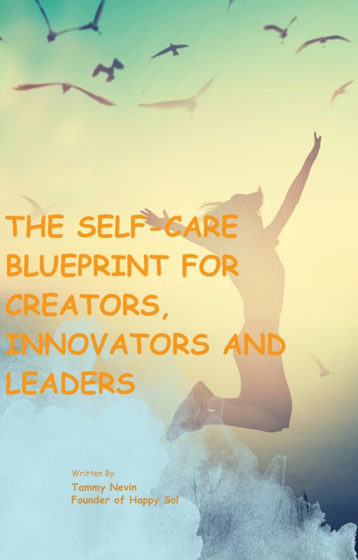 The Self-Care Blueprint for Creators, Innovators and Leaders
