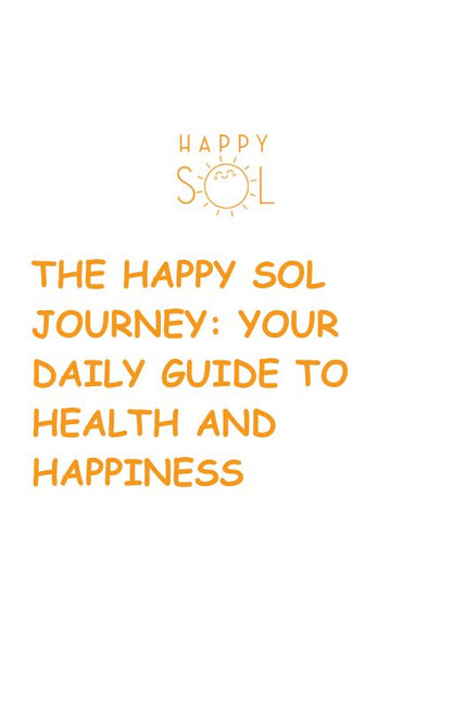 The Happy Sol Journey: Your Daily Guide to Health and Happiness